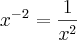{x}^{-2}=\frac{1}{{x}^{2}} {x}^{-2}=\frac{1}{{x}^{2}}