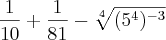 \frac{1}{10} + \frac{1}{81} - \sqrt[4]{(5^{4})^{-3}}