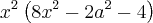 x^2\left(8x^2-2a^2-4\right)
