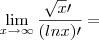 \lim_{x\rightarrow\infty}\frac{\sqrt[]{x}\prime}{(lnx)\prime} =