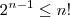 2^{n-1}\leq n! 2^{n-1}\leq n!