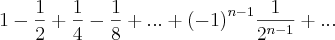 1 - \frac{1}{2}+\frac{1}{4}-\frac{1}{8}+...+{(-1)}^{n-1}\frac{1}{{2}^{n-1}}+...
