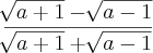 \frac{\sqrt[]{a+1}-\sqrt[]{a-1}}{\sqrt[]{a+1}+\sqrt[]{a-1}}