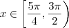 x \in \left[ \frac{5 \pi}{4}, \frac{3 \pi}{2} \right) x \in \left[ \frac{5 \pi}{4}, \frac{3 \pi}{2} \right)
