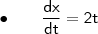 \mathsf{\bullet \qquad \frac{dx}{dt} = 2t}