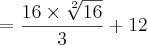 =\frac{16\times\sqrt[2]{16}}{3}+12