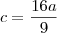 c = \frac{16a}{9} c = \frac{16a}{9}
