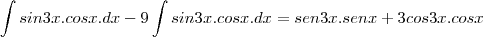 \int sin3x.cosx.dx-9\int sin3x.cosx.dx=sen3x.senx+3cos3x.cosx