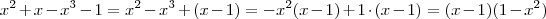 x^2 + x -x^3 - 1 = x^2 - x^3 + (x-1) = -x^2(x-1) + 1\cdot (x-1) = (x-1)(1-x^2) x^2 + x -x^3 - 1 = x^2 - x^3 + (x-1) = -x^2(x-1) + 1\cdot (x-1) = (x-1)(1-x^2)