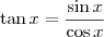 \tan x = \frac{\sin x}{\cos x} \tan x = \frac{\sin x}{\cos x}