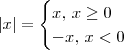 |x| = \begin{cases} x,\,x\geq 0 \\ -x ,\,x < 0 \end{cases}