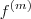 f^{(m)} f^{(m)}
