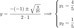 y = \frac{-(-1) \pm \sqrt{\frac{9}{25}}}{2\cdot 1} \implies \begin{cases}y_1 = \dfrac{4}{5} \\ \\ y_2 = \dfrac{1}{5}\end{cases}