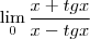 \lim_{0} \frac{x+tgx}{x-tgx}