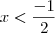 x<\frac{-1}{2} x<\frac{-1}{2}