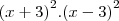 {(x+3)}^{2}.{(x-3)}^{2} {(x+3)}^{2}.{(x-3)}^{2}