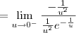 = \lim_{u\to 0^-} \frac{-\frac{1}{u^2}}{\frac{1}{u^2} e^{-\frac{1}{u}}}