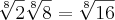 \sqrt[8]{2}  \sqrt[8]{8}= \sqrt[8]{16}