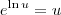 e^{\ln u} = u