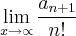 \lim_{x\rightarrow\propto} \frac{{a}_{n+1}}{n!}