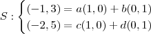 S:\begin{cases}
(-1,3)=a(1,0)+b(0,1) \\
(-2,5)=c(1,0)+d(0,1) \\
\end{cases} S:\begin{cases}
(-1,3)=a(1,0)+b(0,1) \\
(-2,5)=c(1,0)+d(0,1) \\
\end{cases}