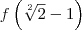 f \left(\sqrt[2]{2}-1 \right)