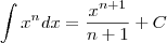 \int{x^n}dx=\frac{x^{n+1}}{n+1}+C