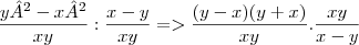 \frac{y²-x²}{xy} : \frac{x-y}{xy} => \frac{(y-x)(y+x)}{xy}. \frac{xy}{x-y}