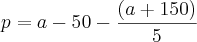 p=a-50-\frac{(a+150)}{5} p=a-50-\frac{(a+150)}{5}
