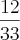 \frac{12}{33} \frac{12}{33}