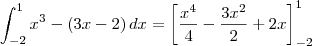 \int_{-2}^1 x^3 - (3x-2)\,dx = \left[\frac{x^4}{4} - \frac{3x^2}{2} + 2x\right]_{-2}^1