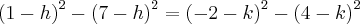 {(1-h)}^{2}-{(7-h)}^{2}={(-2-k)}^{2}-{(4-k)}^{2} {(1-h)}^{2}-{(7-h)}^{2}={(-2-k)}^{2}-{(4-k)}^{2}