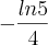 - \frac{ln 5}{4}