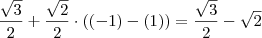 \frac{\sqrt{3}}{2} + \frac{\sqrt{2}}{2} \cdot ( (-1) - (1) ) = \frac{\sqrt{3}}{2} - \sqrt{2}
