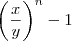 \left( \frac{x}{y} \right)^n -1
