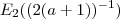E_2 ( (2(a+1))^{-1} ) E_2 ( (2(a+1))^{-1} )