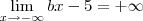 \lim_{x\to -\infty} bx - 5 = +\infty