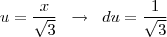 u=\frac{x}{\sqrt 3} \;\; \rightarrow \;\; du=\frac{1}{\sqrt 3}