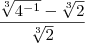 \frac{\sqrt[3]{{4}^{-1}}- \sqrt[3]{2}}{\sqrt[3]{2}}
