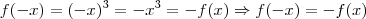 f(-x)=(-x)^3=-x^3=-f(x) \Rightarrow f(-x)=-f(x) f(-x)=(-x)^3=-x^3=-f(x) \Rightarrow f(-x)=-f(x)