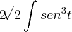 2\sqrt[]{2}\int_{}^{}{sen}^{3}t