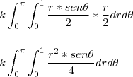 \\\\\\ k\int_{0}^{\pi} \int_{0}^{1} \frac{r*sen\theta}{2}*\frac{r}{2}drd\theta \\\\\\ k\int_{0}^{\pi} \int_{0}^{1} \frac{r^{2}*sen\theta}{4}drd\theta