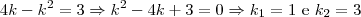 4k - k^2 = 3 \Rightarrow k^2 -4k +3 = 0 \Rightarrow k_1 = 1 \text{ e } k_2 = 3