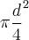 \pi{\frac{d}{4}}^{2} \pi{\frac{d}{4}}^{2}
