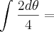 \int_{}^{}\frac{2d\theta}{4} =