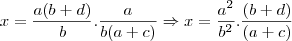 x=\frac{a(b+d)}{b}.\frac{a}{b(a+c)}\Rightarrow x=\frac{{a}^{2}}{{b}^{2}}.\frac{(b+d)}{(a+c)} x=\frac{a(b+d)}{b}.\frac{a}{b(a+c)}\Rightarrow x=\frac{{a}^{2}}{{b}^{2}}.\frac{(b+d)}{(a+c)}