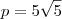 p=5\sqrt5