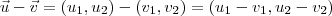 \vec{u} - \vec{v}= (u_1,u_2) - (v_1,v_2) = (u_1-v_1,u_2-v_2) \vec{u} - \vec{v}= (u_1,u_2) - (v_1,v_2) = (u_1-v_1,u_2-v_2)