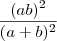 \frac{(ab)^2}{(a+b)^2}