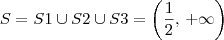 S = S1 \cup S2 \cup S3 = \left(\frac{1}{2},\, +\infty\right) S = S1 \cup S2 \cup S3 = \left(\frac{1}{2},\, +\infty\right)